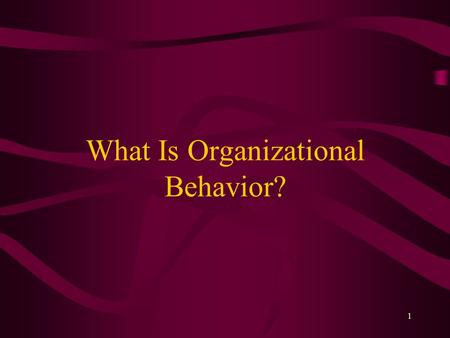 1 What Is Organizational Behavior?. 2 Learning Objectives Define organizational behavior (OB) Describe what managers do Explain the value of studying.