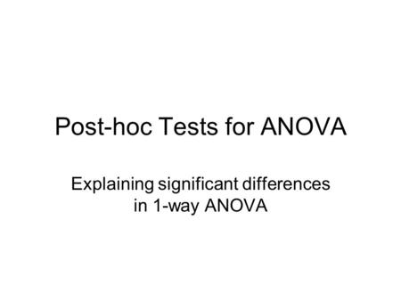 Post-hoc Tests for ANOVA Explaining significant differences in 1-way ANOVA.