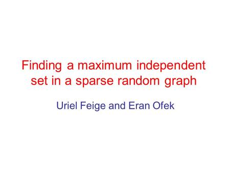 Finding a maximum independent set in a sparse random graph Uriel Feige and Eran Ofek.