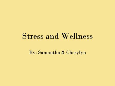 Stress and Wellness By: Samantha & Cherylyn. Question 1 Process of which we perceive and respond to certain events called stressors and we appraise it.