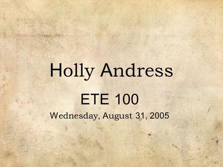 H olly A ndress ETE 100 W ednesday, A ugust 31, 2005.