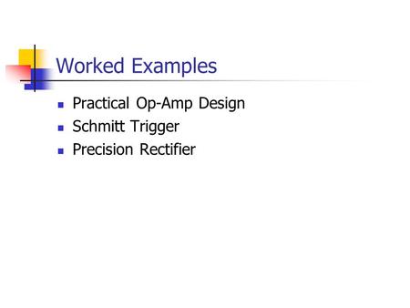 Worked Examples Practical Op-Amp Design Schmitt Trigger