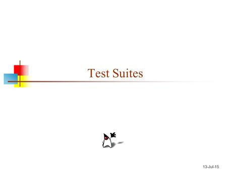 13-Jul-15 Test Suites. Test classes A unit test is a test of an individual class By convention, we name test classes after the class that is being tested.
