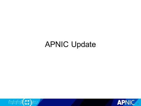 APNIC Update 1. 2 3 IPv4 Exhaustion Reached “Final /8” on 15 April 2011 103.0.0.0/8 New allocation policy activated Up to /22 per member From 15 April.