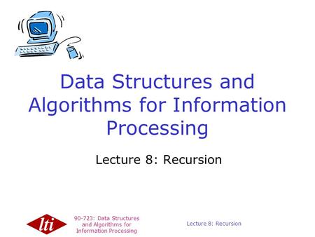 90-723: Data Structures and Algorithms for Information Processing Copyright © 1999, Carnegie Mellon. All Rights Reserved. Lecture 8: Recursion Data Structures.
