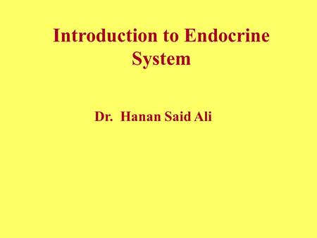 Introduction to Endocrine System Dr. Hanan Said Ali.