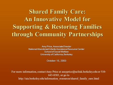 Shared Family Care: An Innovative Model for Supporting & Restoring Families through Community Partnerships Amy Price, Associate Director National Abandoned.
