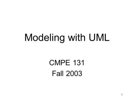 1 Modeling with UML CMPE 131 Fall 2003. 2 Overview What is modeling? What is UML? Use case diagrams Class diagrams Sequence diagrams Activity diagrams.