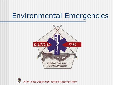 Alton Police Department Tactical Response Team Environmental Emergencies.