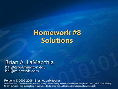Homework #8 Solutions Brian A. LaMacchia  Portions © 2002-2006, Brian A. LaMacchia. This material is provided without.