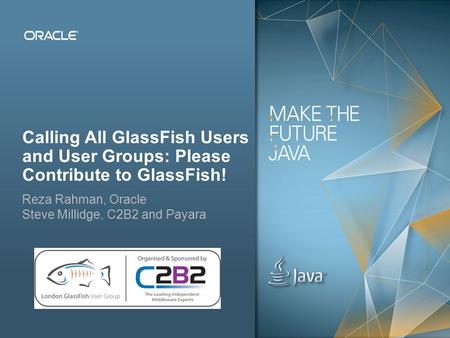 Copyright © 2012, Oracle and/or its affiliates. All rights reserved.Public 1 Calling All GlassFish Users and User Groups: Please Contribute to GlassFish!