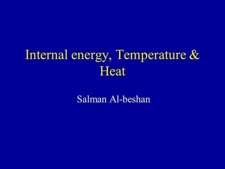 Internal energy, Temperature & Heat Salman Al-beshan.