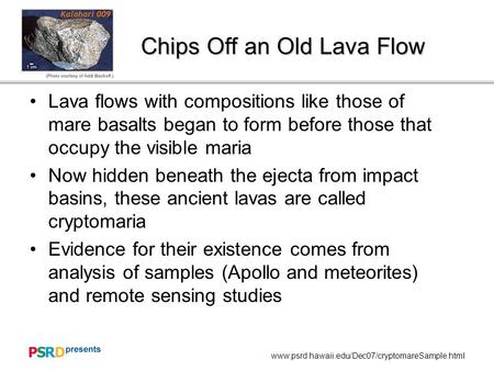 Www.psrd.hawaii.edu/Dec07/cryptomareSample.html Chips Off an Old Lava Flow Lava flows with compositions like those of mare basalts began to form before.