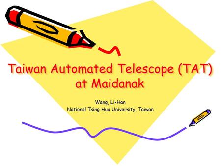 Taiwan Automated Telescope (TAT) at Maidanak Wang, Li-Han National Tsing Hua University, Taiwan.