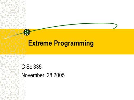 Extreme Programming C Sc 335 November, 28 2005. 2 Overview Essence of Extreme Programming (XP) –Variables –Values –Principles –Practices.