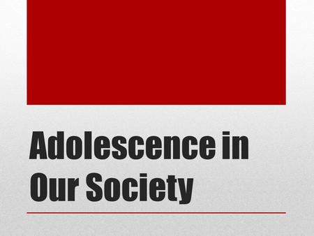 Adolescence in Our Society