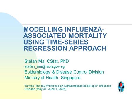 MODELLING INFLUENZA- ASSOCIATED MORTALITY USING TIME-SERIES REGRESSION APPROACH Stefan Ma, CStat, PhD Epidemiology & Disease Control.