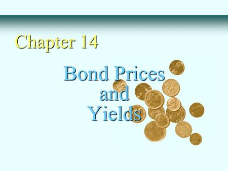 Bond Prices and Yields Chapter 14. Face or par value Coupon rate - Zero coupon bond Compounding and payments - Accrued Interest Indenture Bond Characteristics.