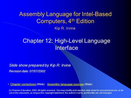 Assembly Language for Intel-Based Computers, 4 th Edition Chapter 12: High-Level Language Interface (c) Pearson Education, 2002. All rights reserved. You.