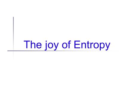 The joy of Entropy.