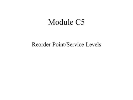 Module C5 Reorder Point/Service Levels. DETERMINING A REORDER POINT, r* (Without Safety Stock) Suppose lead time is 8 working days The company operates.