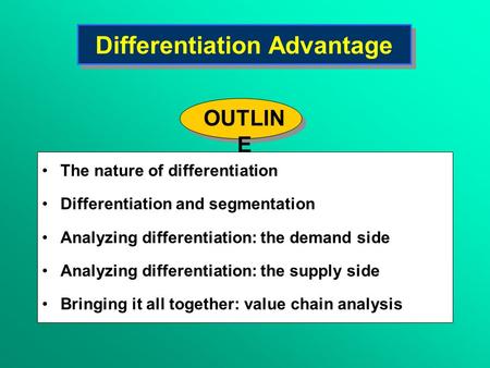 Differentiation Advantage The nature of differentiation Differentiation and segmentation Analyzing differentiation: the demand side Analyzing differentiation: