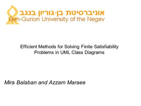 Efficient Methods for Solving Finite Satisfiability Problems in UML Class Diagrams Mira Balaban and Azzam Maraee.