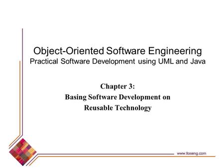 Object-Oriented Software Engineering Practical Software Development using UML and Java Chapter 3: Basing Software Development on Reusable Technology.