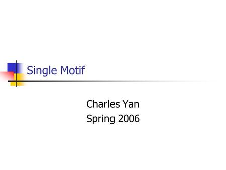 Single Motif Charles Yan Spring 2006. 2 Single Motif.