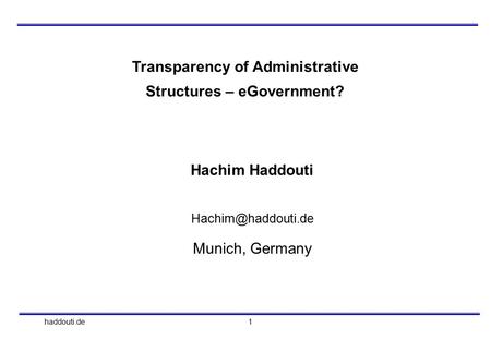 Haddouti.de 1 Hachim Haddouti Munich, Germany Transparency of Administrative Structures – eGovernment?