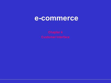 Chapter 4 Customer Interface e-commerce. CAS-COD-Prez-Date-CTL Confidential 2 Overview of Customer Interface –Technology-mediated customer interface –Shift.