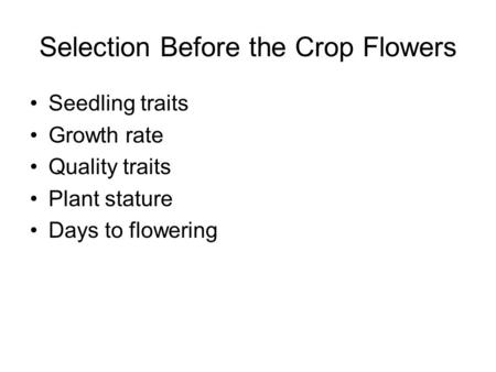 Selection Before the Crop Flowers Seedling traits Growth rate Quality traits Plant stature Days to flowering.