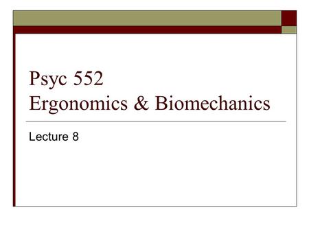 Psyc 552 Ergonomics & Biomechanics Lecture 8. Why Biomechanics?  1…  2…  3…