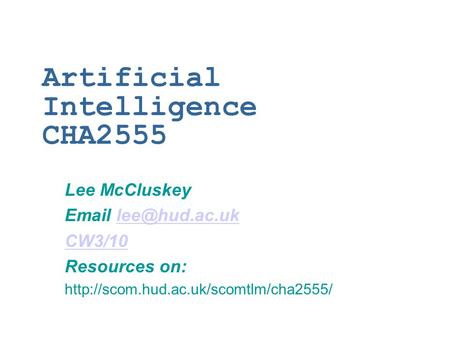 Artificial Intelligence CHA2555 Lee McCluskey  CW3/10 Resources on: