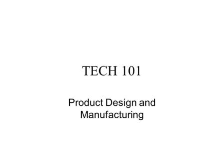 TECH 101 Product Design and Manufacturing. TECH 1012 System Life-Cycle Engineering 2 Major phases in almost all products and in many cases services –Acquisition.