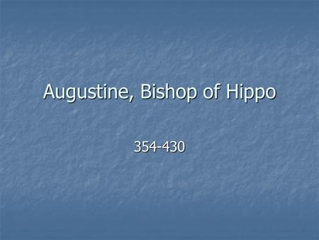 Augustine, Bishop of Hippo 354-430. Background North Africa North Africa Home of Perpetua and Felicity (Carthage) Home of Perpetua and Felicity (Carthage)