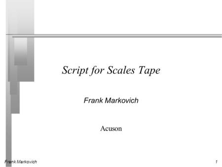 Frank Markovich1 Script for Scales Tape Frank Markovich Acuson.