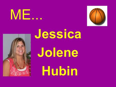 ME... Jessica Jolene Hubin. A Little About Me Raised in Dighton, Kansas I am 22 years old I have one younger sister I’m a Lifeguard.