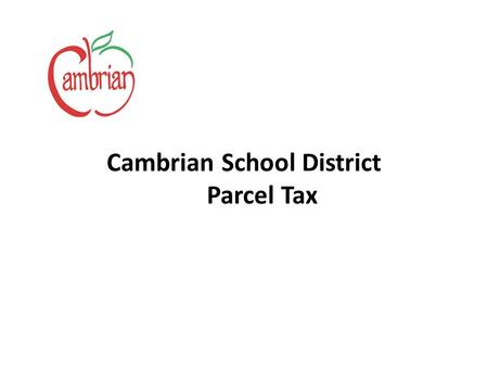 Cambrian School District Parcel Tax. November 2010 Timeline June Public outreach to parents, teachers, staff Public outreach to external community members.