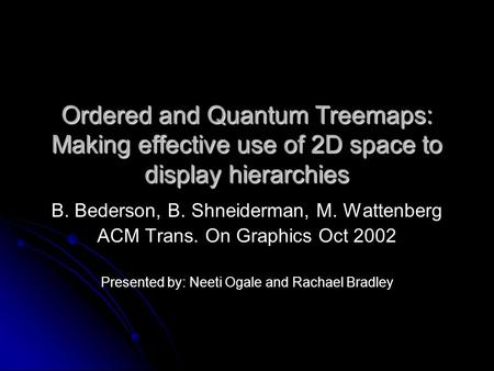 Ordered and Quantum Treemaps: Making effective use of 2D space to display hierarchies B. Bederson, B. Shneiderman, M. Wattenberg ACM Trans. On Graphics.