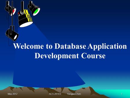May 2012ACS-2814/3 Yangjun Chen1 Welcome to Database Application Development Course.