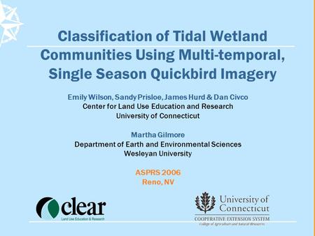 Classification of Tidal Wetland Communities Using Multi-temporal, Single Season Quickbird Imagery Emily Wilson, Sandy Prisloe, James Hurd & Dan Civco Center.