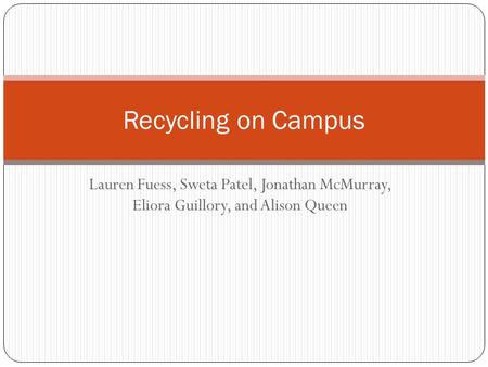 Lauren Fuess, Sweta Patel, Jonathan McMurray, Eliora Guillory, and Alison Queen Recycling on Campus.