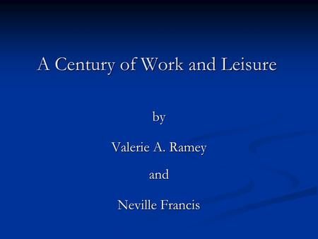 A Century of Work and Leisure by Valerie A. Ramey and Neville Francis.