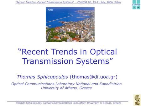 “Recent Trends in Optical Transmission Systems” - CSNDSP 06, 19-21 July, 2006, Patra Thomas Sphicopoulos, Optical Communications Laboratory, University.