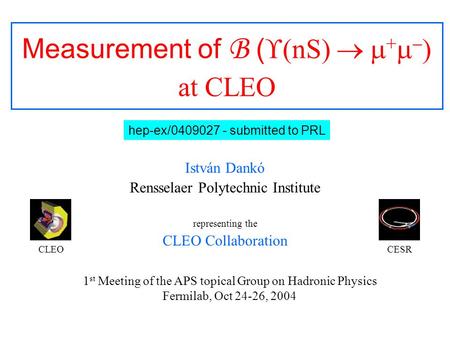 Measurement of B (  (nS)   +   ) at CLEO István Dankó Rensselaer Polytechnic Institute representing the CLEO Collaboration 1 st Meeting of the APS.