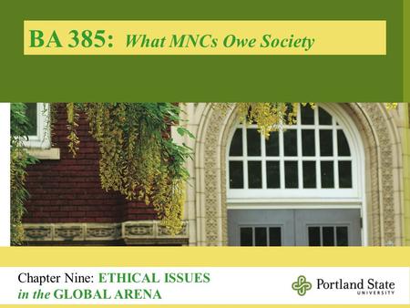 BA 385: What MNCs Owe Society Chapter Nine: ETHICAL ISSUES in the GLOBAL ARENA.