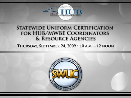 Agenda   Overview of Office for Historically Underutilized Businesses (HUB Office)   Program Core Services   Statewide Uniform Certification (SWUC)