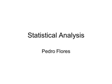 Statistical Analysis Pedro Flores. Conditional Probability The conditional probability of an event B is the probability that the event will occur given.