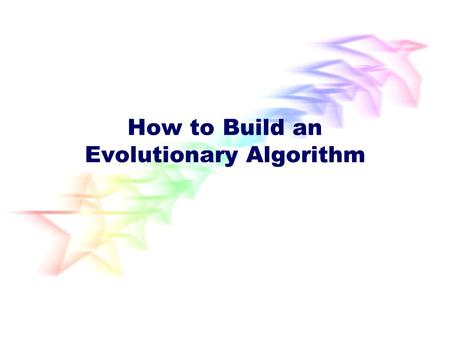 How to Build an Evolutionary Algorithm
